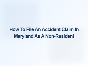 How Non-Residents Can File an Accident Claim in Maryland