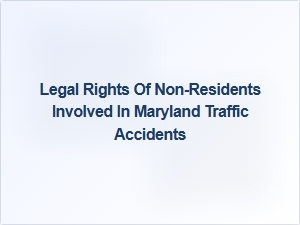 Understanding Non-Resident Rights After a Maryland Traffic Accident