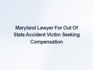 Out-Of-State Accident Victims: Maryland Compensation Guidance