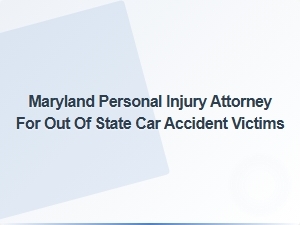 Maryland Personal Injury Attorney for Out-of-State Accident Victims