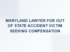 Maryland Lawyer Helps Out-of-State Accident Victims Seek Compensation