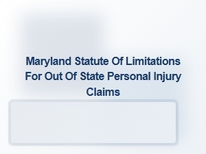 Maryland’s Statute of Limitations for Out-of-State Personal Injury Claims
