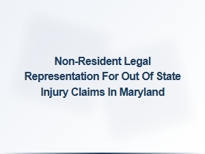 Non-Resident Legal Representation for Out-of-State Injury Claims in Maryland