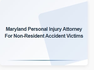 Out-Of-State Accident Claims: Maryland Personal Injury Attorney for Non-Residents